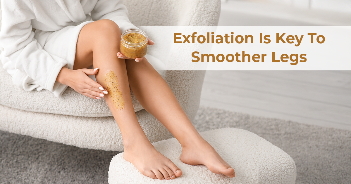 Exfoliation is key to smoother legs